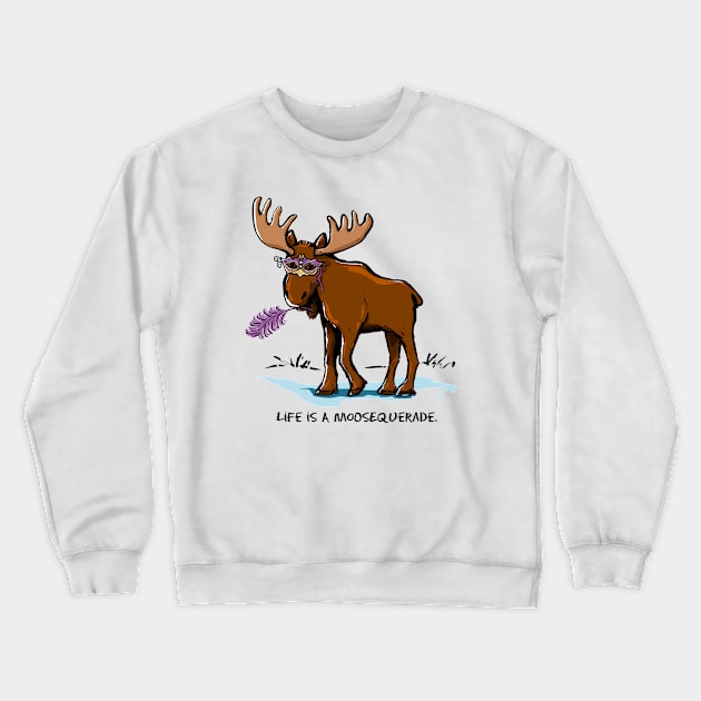 Life is a Moosequerade Funny Moose Pun Crewneck Sweatshirt by ElephantShoe